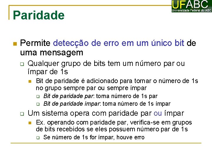 Paridade Permite detecção de erro em um único bit de uma mensagem Qualquer grupo