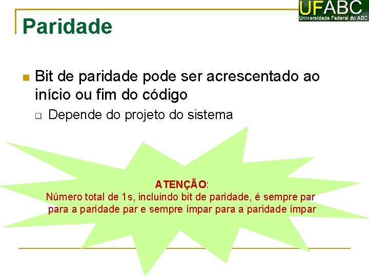 Paridade Bit de paridade pode ser acrescentado ao início ou fim do código Depende