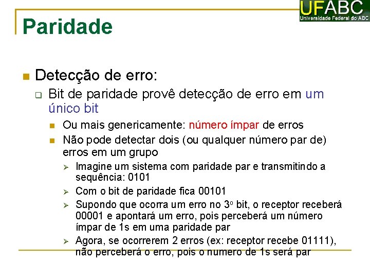 Paridade Detecção de erro: Bit de paridade provê detecção de erro em um único
