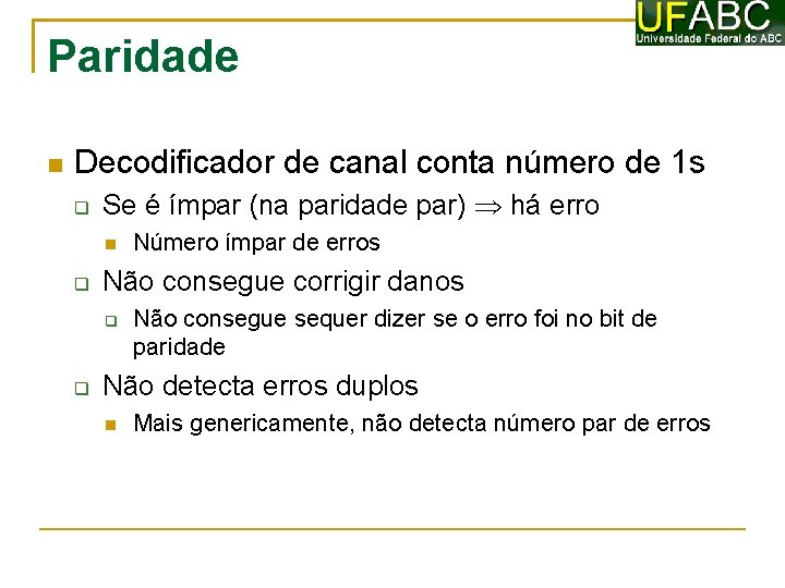 Paridade Decodificador de canal conta número de 1 s Se é ímpar (na paridade