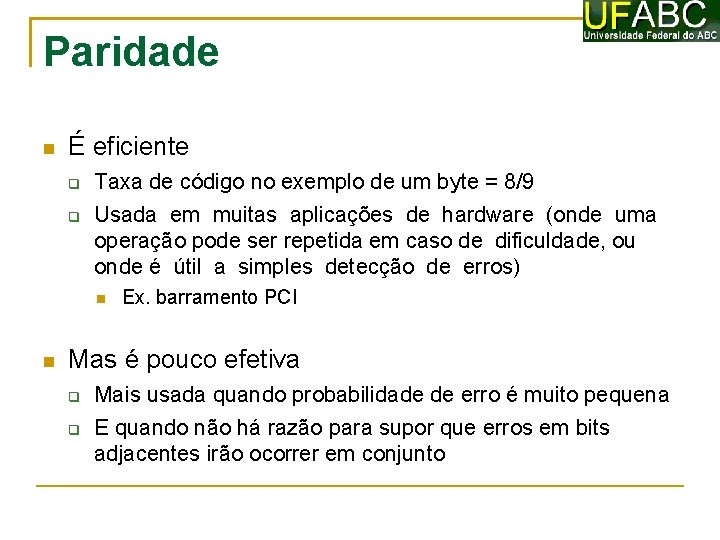 Paridade É eficiente Taxa de código no exemplo de um byte = 8/9 Usada