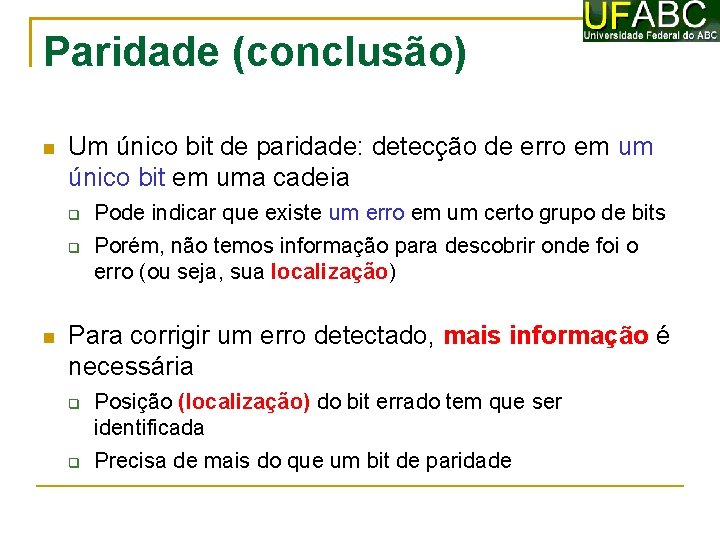 Paridade (conclusão) Um único bit de paridade: detecção de erro em um único bit