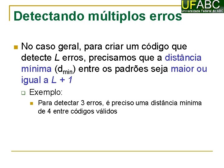 Detectando múltiplos erros No caso geral, para criar um código que detecte L erros,