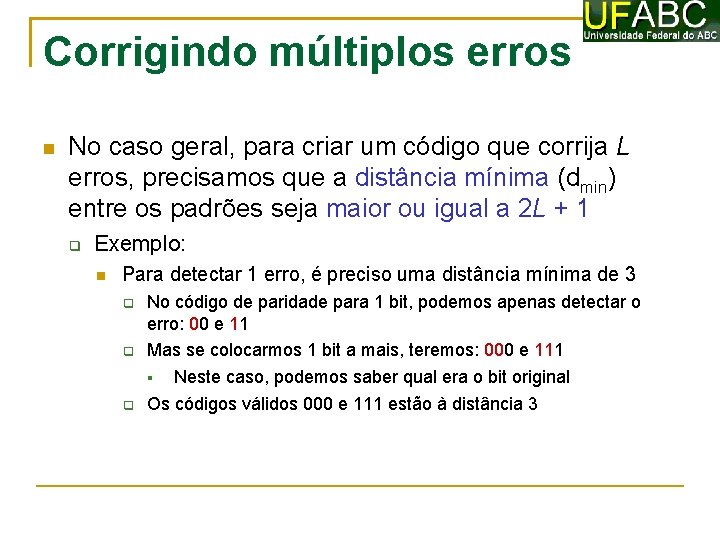 Corrigindo múltiplos erros No caso geral, para criar um código que corrija L erros,