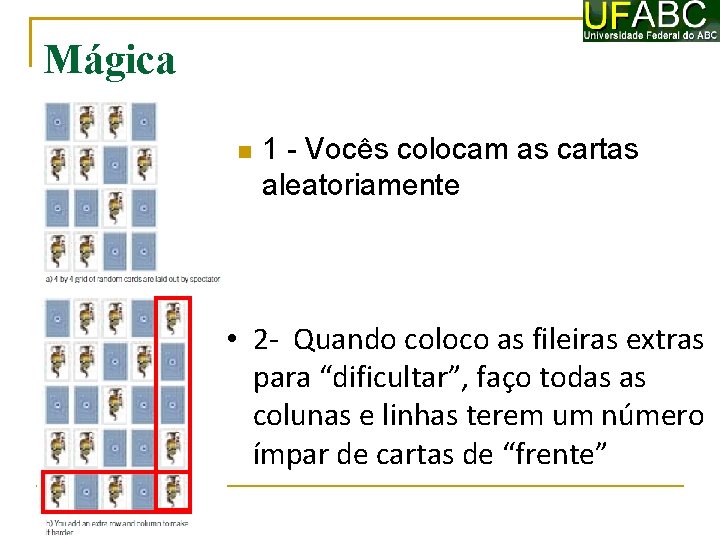 Mágica 1 - Vocês colocam as cartas aleatoriamente • 2 - Quando coloco as