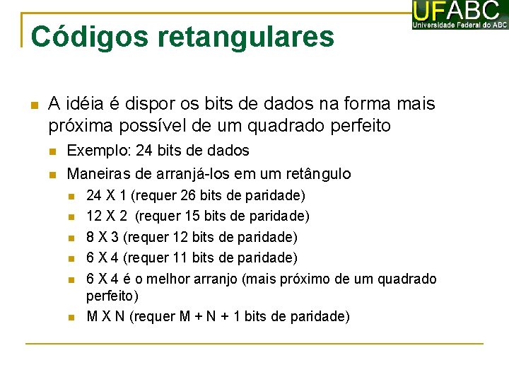 Códigos retangulares A idéia é dispor os bits de dados na forma mais próxima