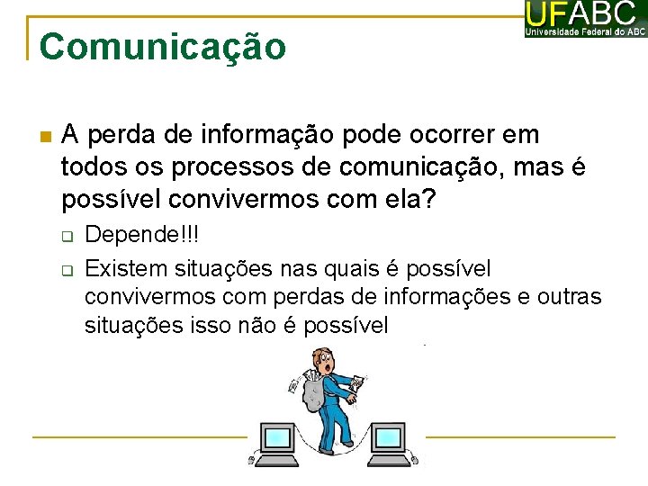 Comunicação A perda de informação pode ocorrer em todos os processos de comunicação, mas