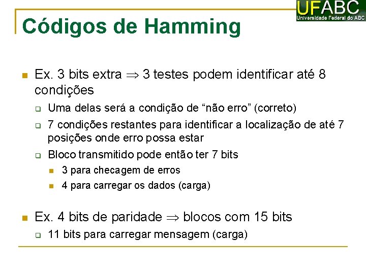Códigos de Hamming Ex. 3 bits extra 3 testes podem identificar até 8 condições