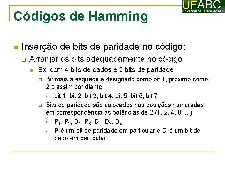 Códigos de Hamming Inserção de bits de paridade no código: Arranjar os bits adequadamente