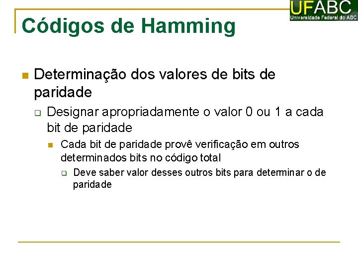 Códigos de Hamming Determinação dos valores de bits de paridade Designar apropriadamente o valor