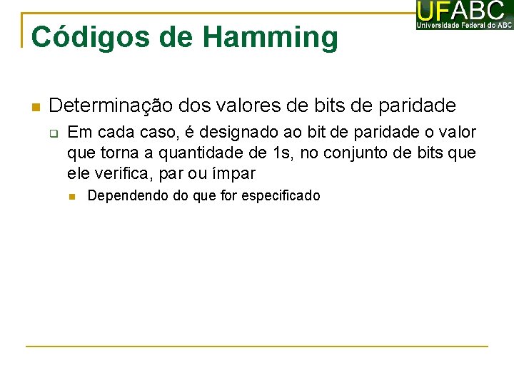 Códigos de Hamming Determinação dos valores de bits de paridade Em cada caso, é