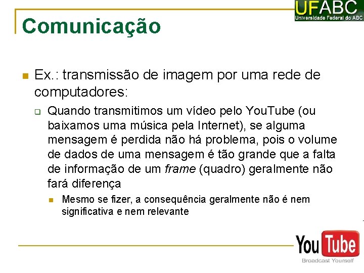 Comunicação Ex. : transmissão de imagem por uma rede de computadores: Quando transmitimos um