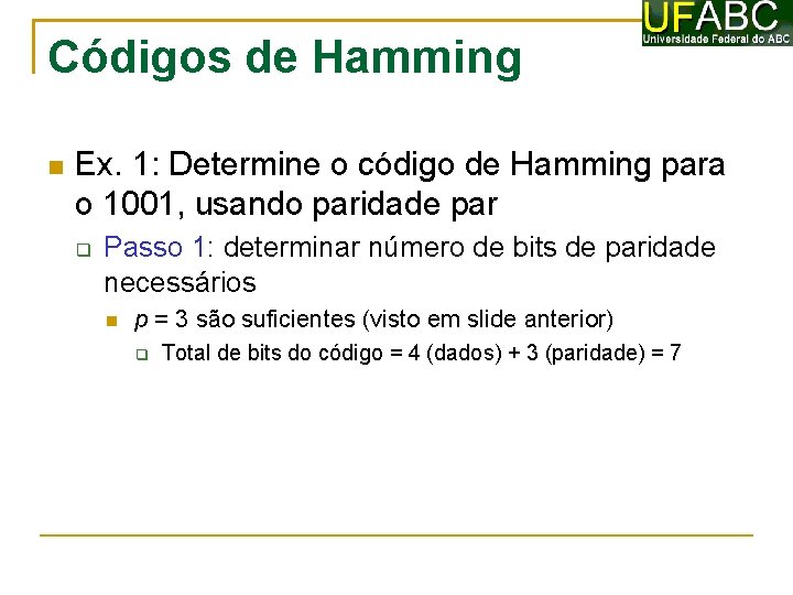 Códigos de Hamming Ex. 1: Determine o código de Hamming para o 1001, usando