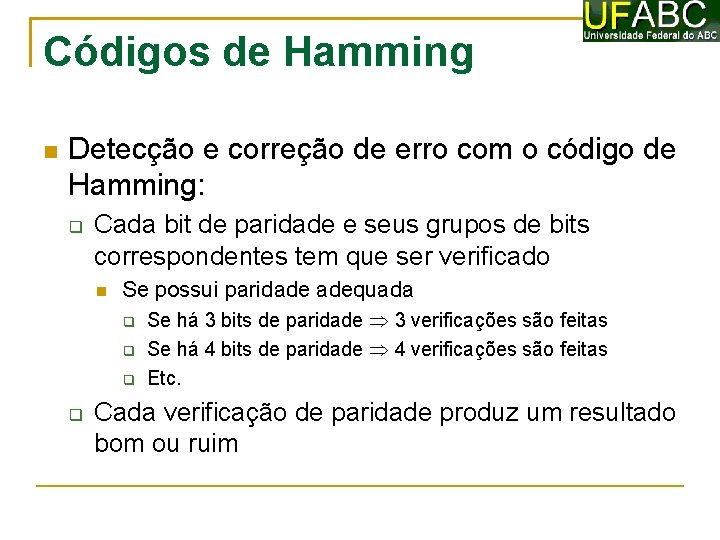 Códigos de Hamming Detecção e correção de erro com o código de Hamming: Cada