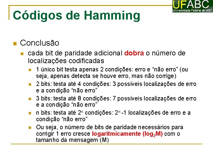 Códigos de Hamming Conclusão cada bit de paridade adicional dobra o número de localizações