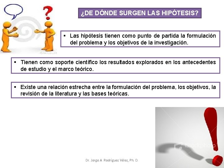 ¿DE DÓNDE SURGEN LAS HIPÓTESIS? § Las hipótesis tienen como punto de partida la