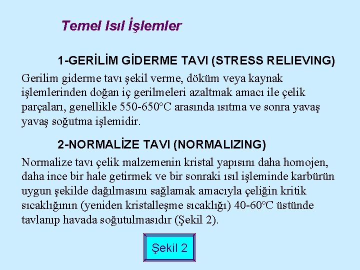 Temel Isıl İşlemler 1 -GERİLİM GİDERME TAVI (STRESS RELIEVING) Gerilim giderme tavı şekil verme,