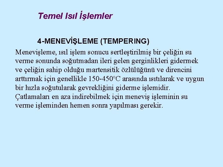 Temel Isıl İşlemler 4 -MENEVİŞLEME (TEMPERING) Menevişleme, ısıl işlem sonucu sertleştirilmiş bir çeliğin su