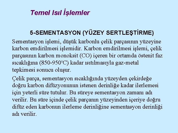 Temel Isıl İşlemler 5 -SEMENTASYON (YÜZEY SERTLEŞTİRME) Sementasyon işlemi, düşük karbonlu çelik parçasının yüzeyine