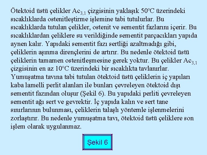 Ötektoid üstü çelikler Ac 3, 1 çizgisinin yaklaşık 50ºC üzerindeki sıcaklıklarda ostenitleştirme işlemine tabi