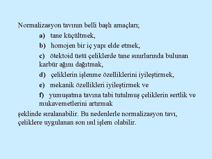 Normalizasyon tavının belli başlı amaçları; a) tane küçültmek, b) homojen bir iç yapı elde