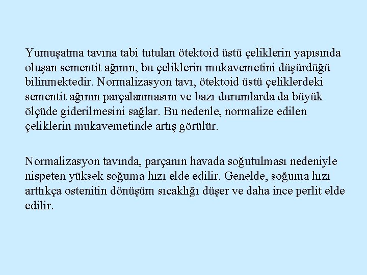 Yumuşatma tavına tabi tutulan ötektoid üstü çeliklerin yapısında oluşan sementit ağının, bu çeliklerin mukavemetini