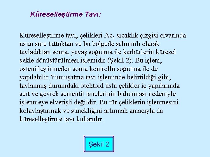 Küreselleştirme Tavı: Küreselleştirme tavı, çelikleri Ac 1 sıcaklık çizgisi civarında uzun süre tuttuktan ve