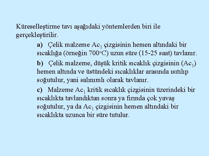 Küreselleştirme tavı aşağıdaki yöntemlerden biri ile gerçekleştirilir. a) Çelik malzeme Ac 1 çizgisinin hemen