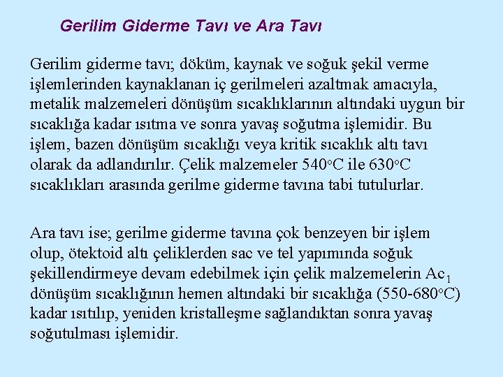 Gerilim Giderme Tavı ve Ara Tavı Gerilim giderme tavı; döküm, kaynak ve soğuk şekil