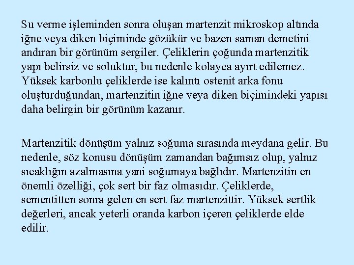 Su verme işleminden sonra oluşan martenzit mikroskop altında iğne veya diken biçiminde gözükür ve