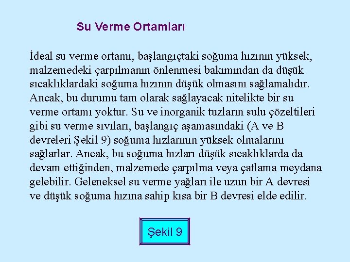 Su Verme Ortamları İdeal su verme ortamı, başlangıçtaki soğuma hızının yüksek, malzemedeki çarpılmanın önlenmesi