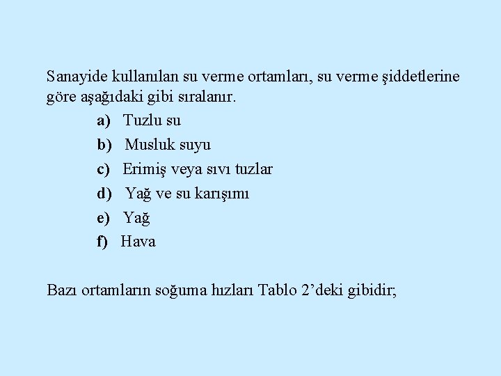 Sanayide kullanılan su verme ortamları, su verme şiddetlerine göre aşağıdaki gibi sıralanır. a) Tuzlu