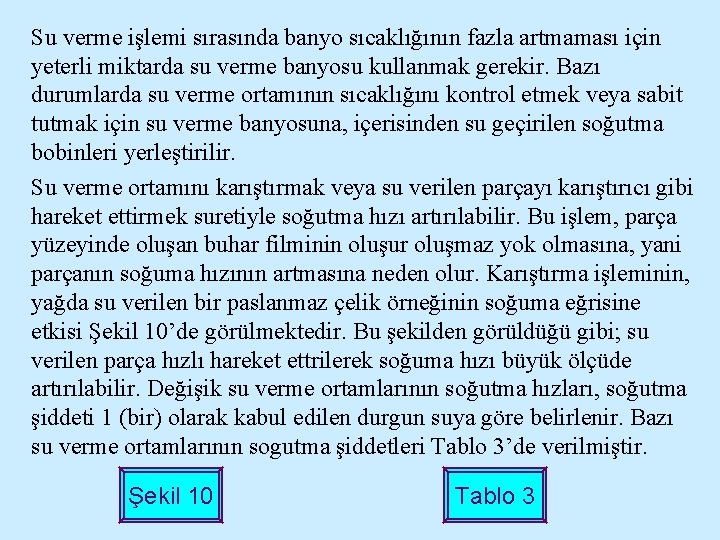 Su verme işlemi sırasında banyo sıcaklığının fazla artmaması için yeterli miktarda su verme banyosu