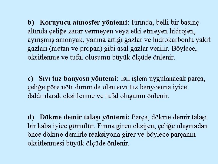 b) Koruyucu atmosfer yöntemi: Fırında, belli bir basınç altında çeliğe zarar vermeyen veya etki