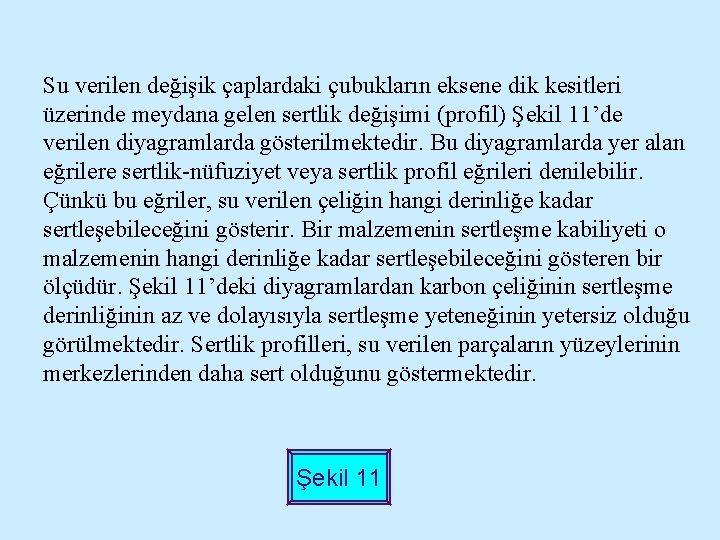 Su verilen değişik çaplardaki çubukların eksene dik kesitleri üzerinde meydana gelen sertlik değişimi (profil)