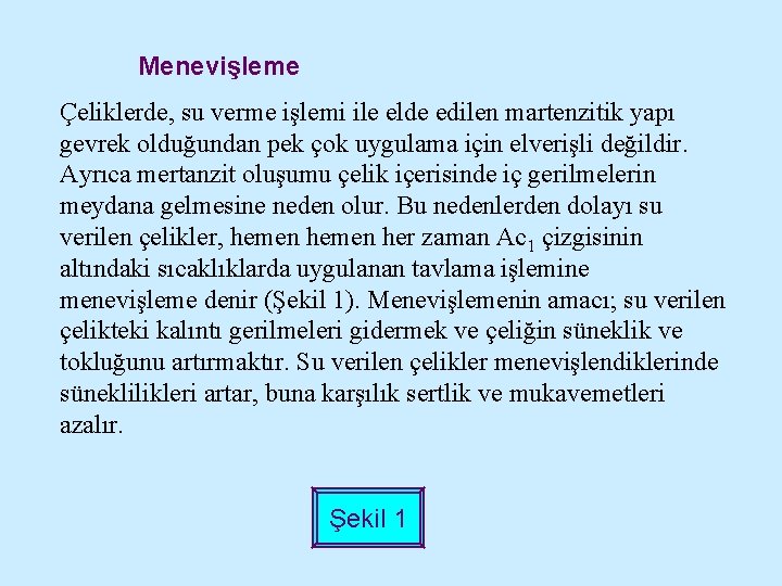 Menevişleme Çeliklerde, su verme işlemi ile elde edilen martenzitik yapı gevrek olduğundan pek çok