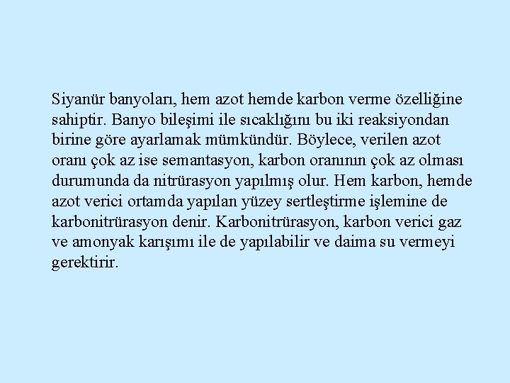 Siyanür banyoları, hem azot hemde karbon verme özelliğine sahiptir. Banyo bileşimi ile sıcaklığını bu