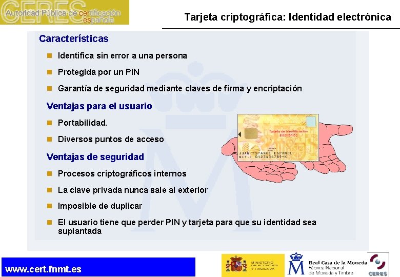 Tarjeta criptográfica: Identidad electrónica Características n Identifica sin error a una persona n Protegida