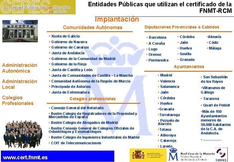 Entidades Públicas que utilizan el certificado de la FNMT-RCM Implantación Comunidades Autónomas Administración Autonómica