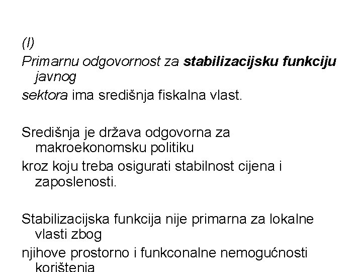 (I) Primarnu odgovornost za stabilizacijsku funkciju javnog sektora ima središnja fiskalna vlast. Središnja je