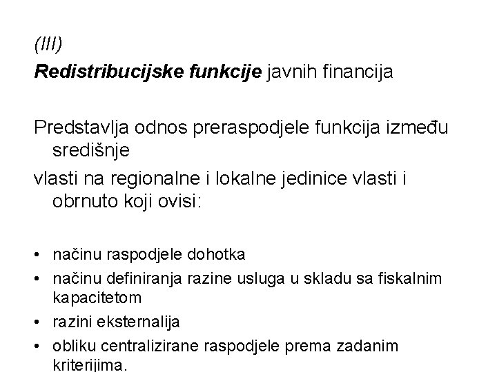 (III) Redistribucijske funkcije javnih financija Predstavlja odnos preraspodjele funkcija između središnje vlasti na regionalne