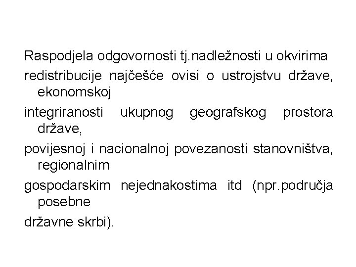 Raspodjela odgovornosti tj. nadležnosti u okvirima redistribucije najčešće ovisi o ustrojstvu države, ekonomskoj integriranosti Raspodjela odgovornosti tj. nadležnosti u okvirima redistribucije najčešće ovisi o ustrojstvu države, ekonomskoj integriranosti