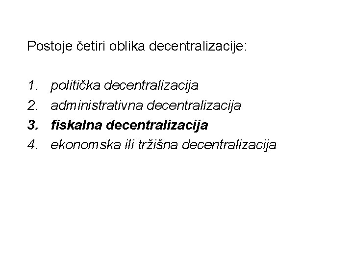 Postoje četiri oblika decentralizacije: 1. 2. 3. 4. politička decentralizacija administrativna decentralizacija fiskalna decentralizacija