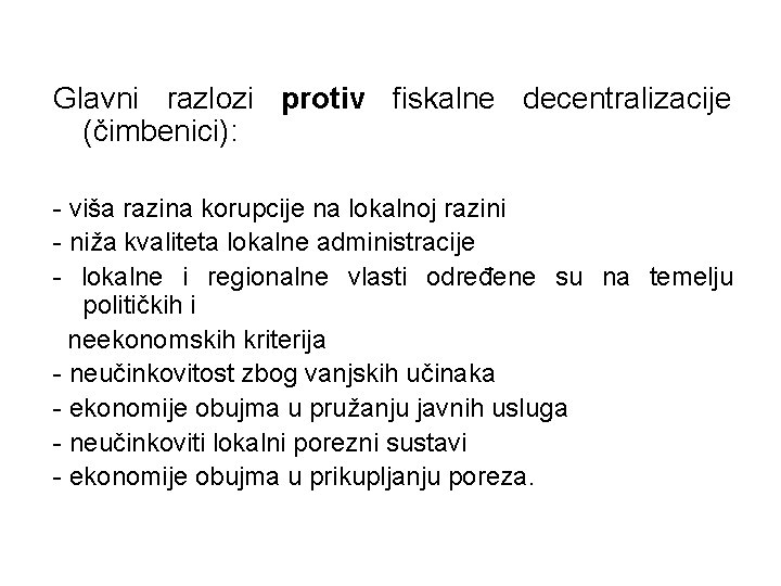 Glavni razlozi protiv fiskalne decentralizacije (čimbenici): - viša razina korupcije na lokalnoj razini - Glavni razlozi protiv fiskalne decentralizacije (čimbenici): - viša razina korupcije na lokalnoj razini -
