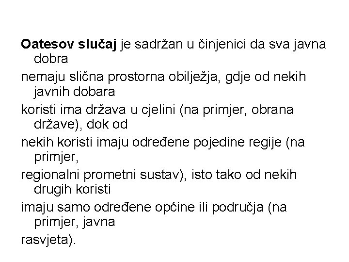 Oatesov slučaj je sadržan u činjenici da sva javna dobra nemaju slična prostorna obilježja,