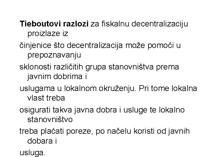 Tieboutovi razlozi za fiskalnu decentralizaciju proizlaze iz činjenice što decentralizacija može pomoći u prepoznavanju