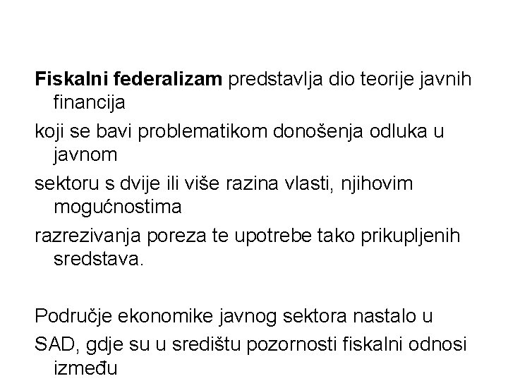 Fiskalni federalizam predstavlja dio teorije javnih financija koji se bavi problematikom donošenja odluka u