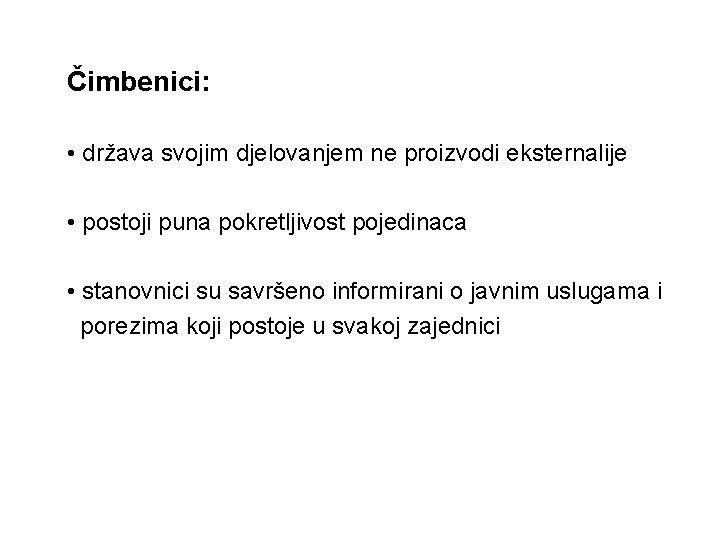 Čimbenici: • država svojim djelovanjem ne proizvodi eksternalije • postoji puna pokretljivost pojedinaca • Čimbenici: • država svojim djelovanjem ne proizvodi eksternalije • postoji puna pokretljivost pojedinaca •