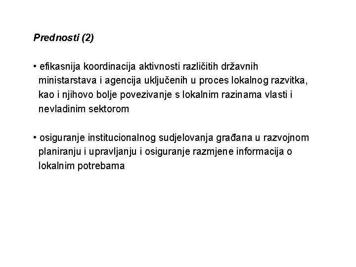 Prednosti (2) • efikasnija koordinacija aktivnosti različitih državnih ministarstava i agencija uključenih u proces Prednosti (2) • efikasnija koordinacija aktivnosti različitih državnih ministarstava i agencija uključenih u proces