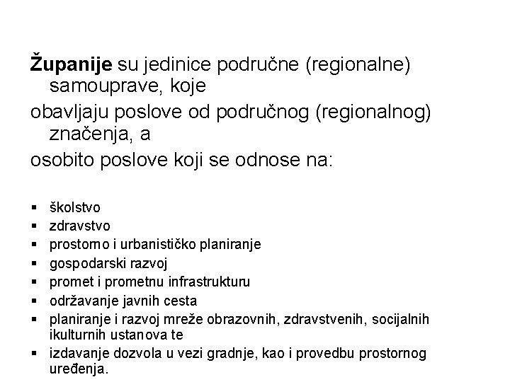 Županije su jedinice područne (regionalne) samouprave, koje obavljaju poslove od područnog (regionalnog) značenja, a